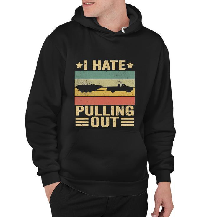 Funny Saying Vintage I Hate Pulling Out Boating Boat Captain Hoodie