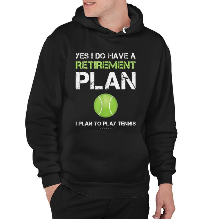 Funny Tennis Gift Yes I Have A Retirement Plan Playing Tennis Sport Gift Hoodie