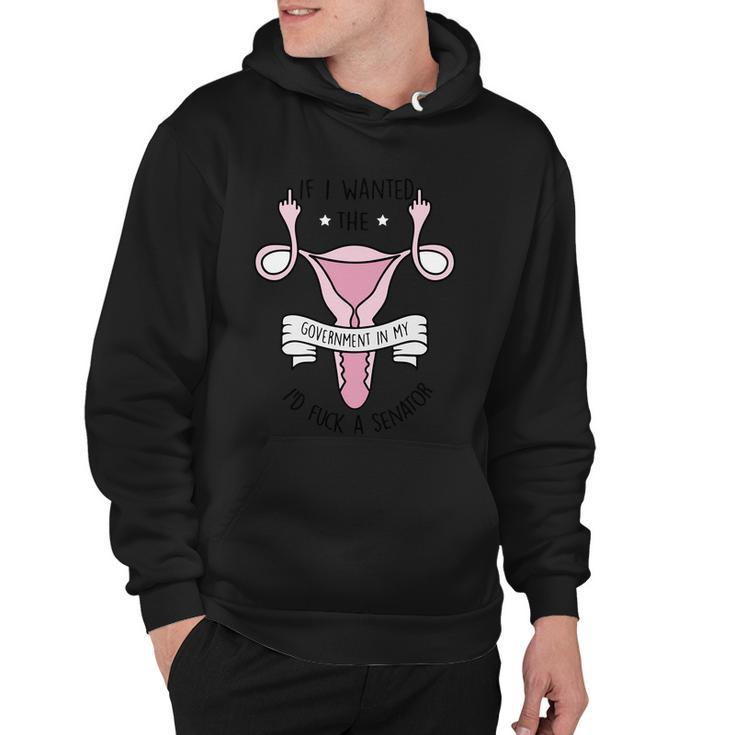 Funny Womens Rights 1973 Pro Roe If I Want The Government In My Uterus Reprod Hoodie