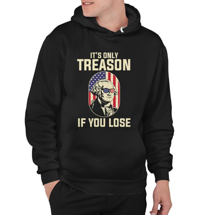 George Washington Its Only Treason If You Lose 4Th Of July Hoodie