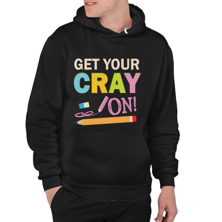 Get Your Cray On Funny School Student Teachers Graphics Plus Size Premium Shirt Hoodie