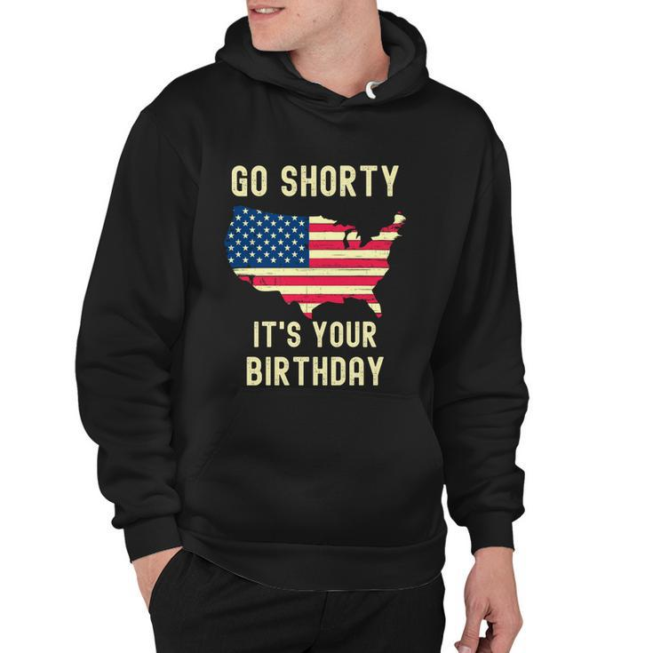 Go Shorty Its Your Birthday 4Th Of July Hoodie