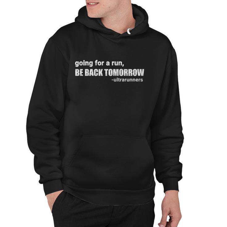 Going For A Run Be Back Tomorrow Ultrarunners Running Hoodie