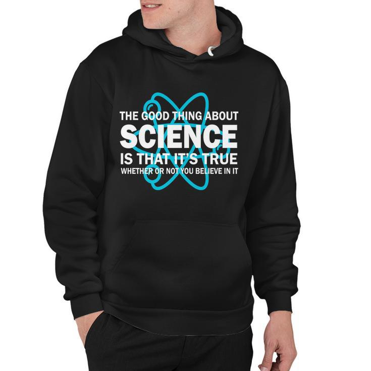 Good Thing About Science Is That Its True Tshirt Hoodie