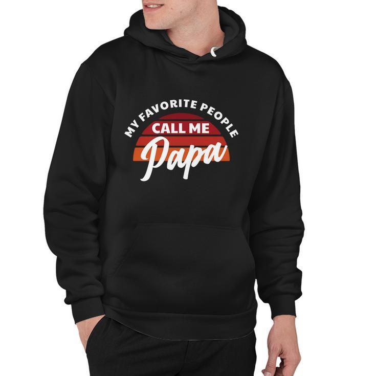 Grandpa Gift My Favorite People Call Me Papa Meaningful Gift Hoodie