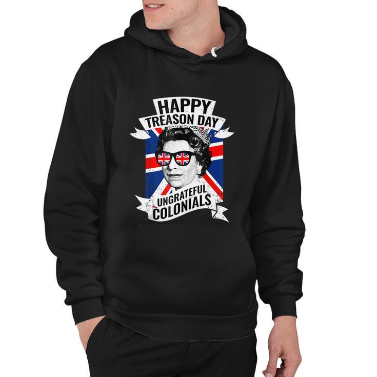 Happy Treason Day Ungrateful Colonials Funny 4Th Of July Hoodie