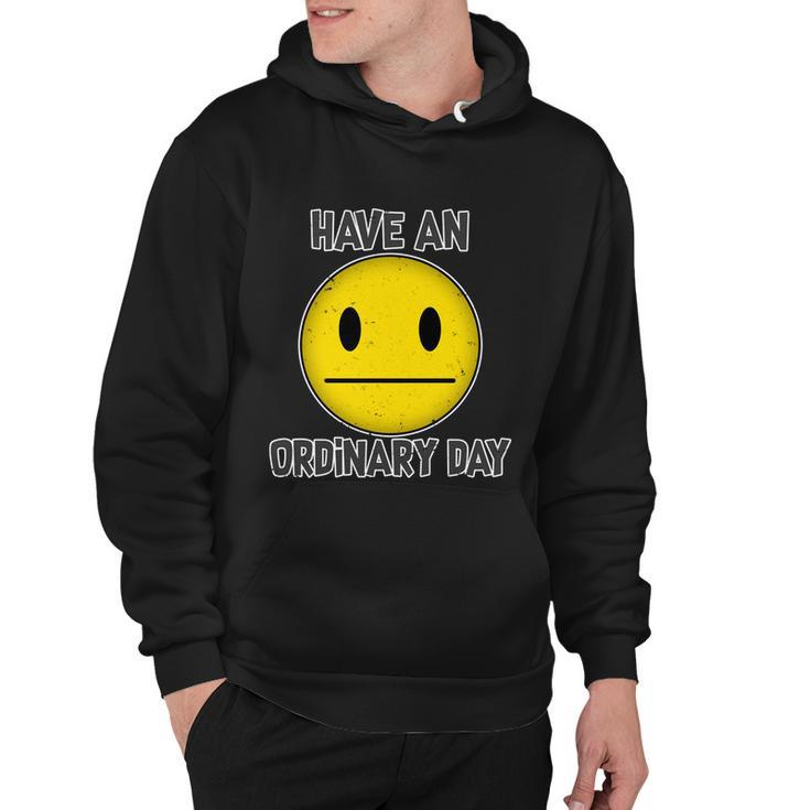 Have An Ordinary Day Hoodie