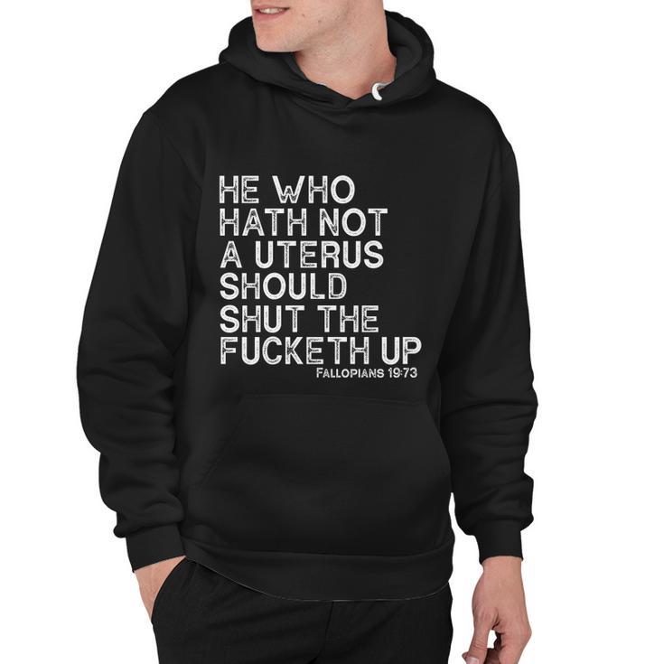 He Who Hath Not A Uterus Should Shut The Fucketh Up Fallopians 1973 Cool Hoodie