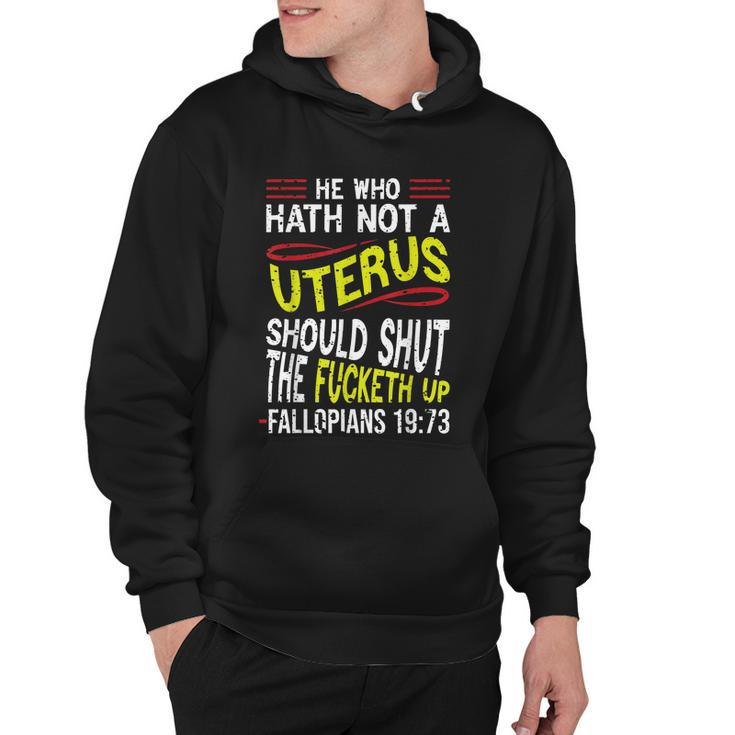 He Who Hath Not A Uterus Should Shut The Fucketh Up Fallopians  V3 Hoodie