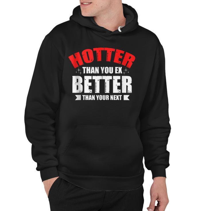 Hotter Than Your Ex Better Than Your Next Funny Boyfriend Hoodie
