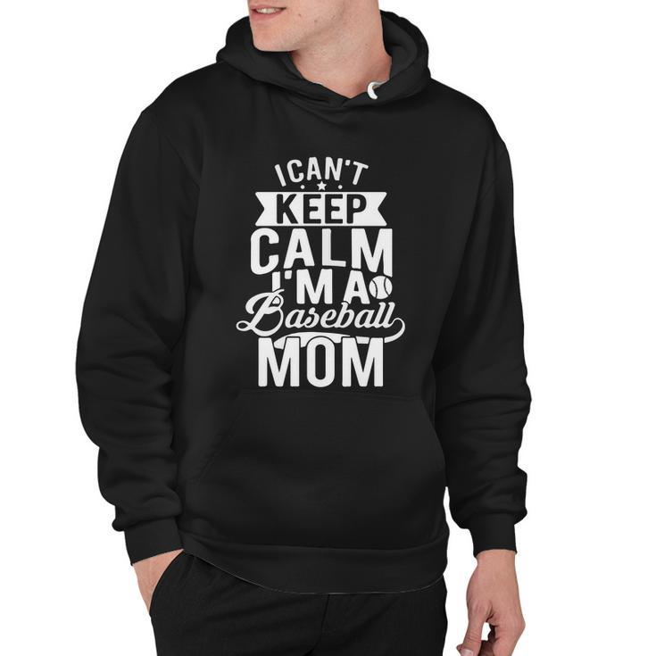 I Cant Keep Calm Im A Baseball Mom Mothers Day Tshirt Hoodie