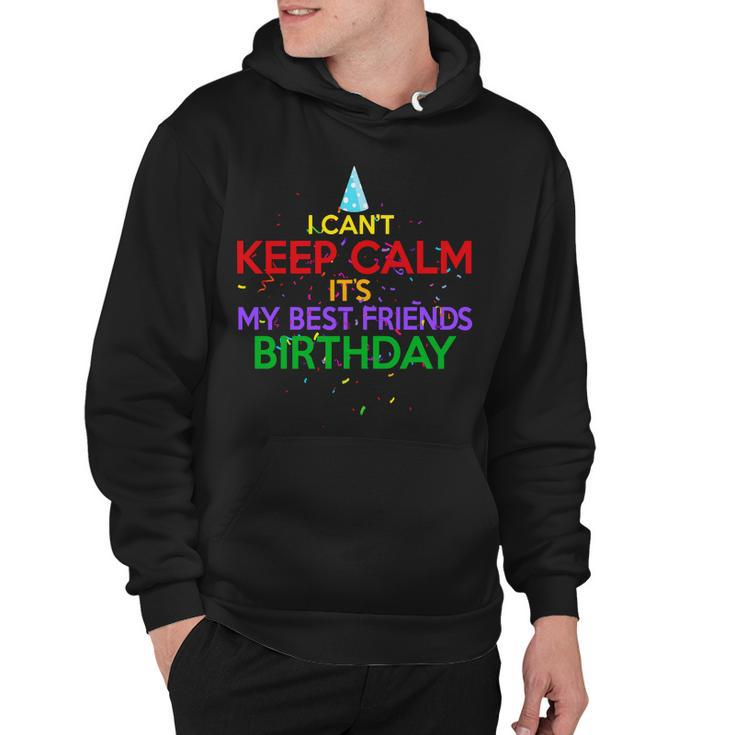 I Cant Keep Calm Its My Best Friends Birthday Hoodie