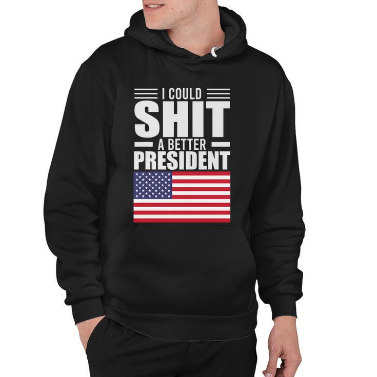I Could ShiT A Better President Funny Sarcastic Tshirt Hoodie
