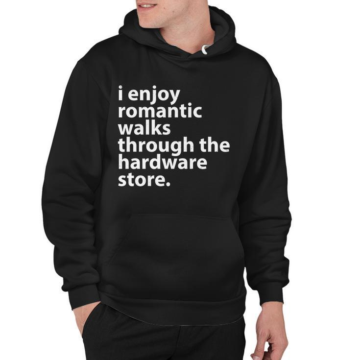 I Enjoy Romantic Walks Through The Hardware Store V2 Hoodie