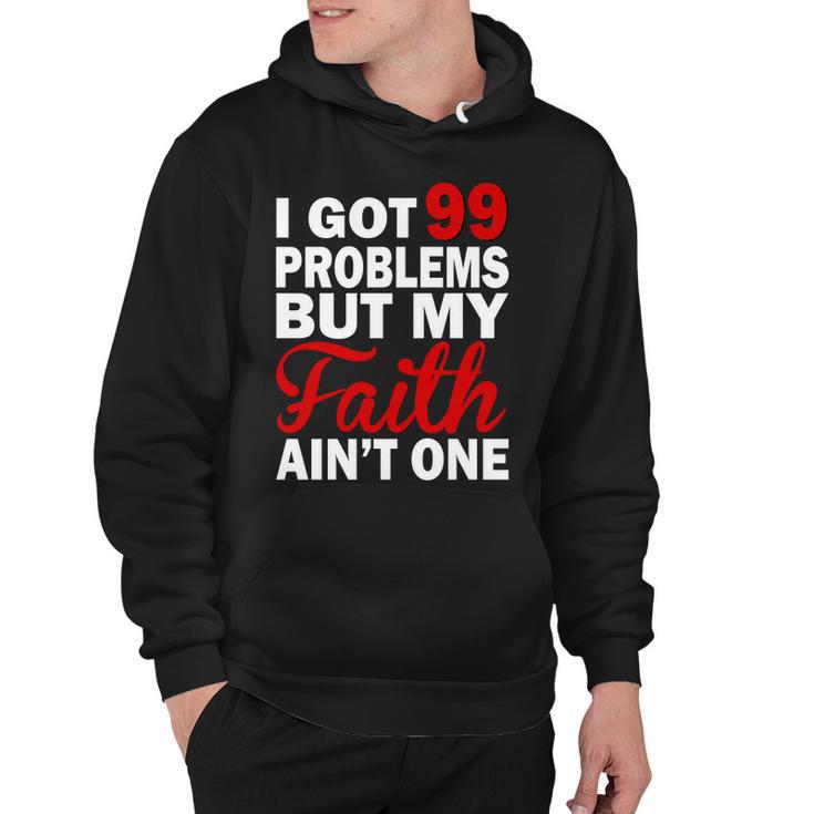 I Got 99 Problems But My Faith Aint One Hoodie