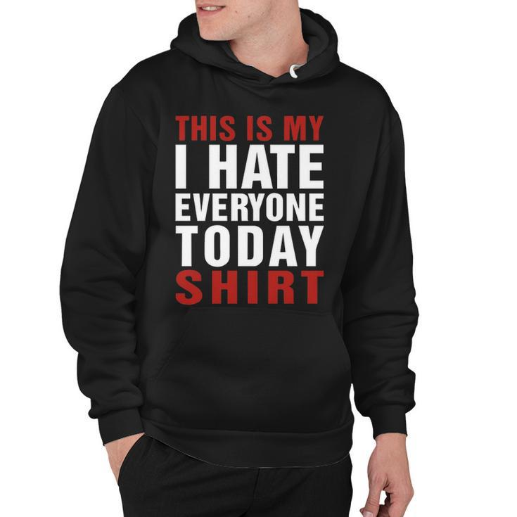 I Hate Everybody Today Shirt V2 Hoodie