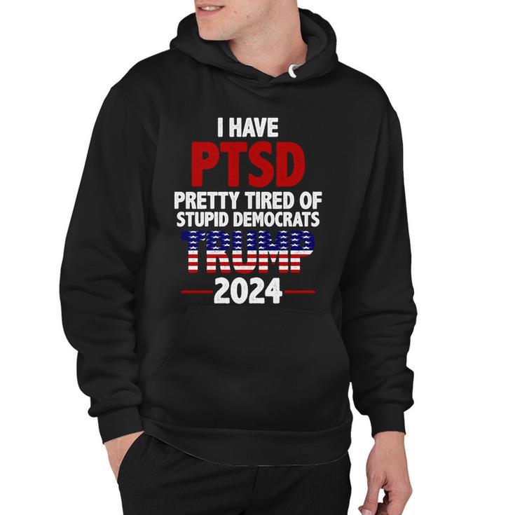 I Have Ptsd Pretty Tired Of Stupid Democrats Trump 2024 Tshirt Hoodie