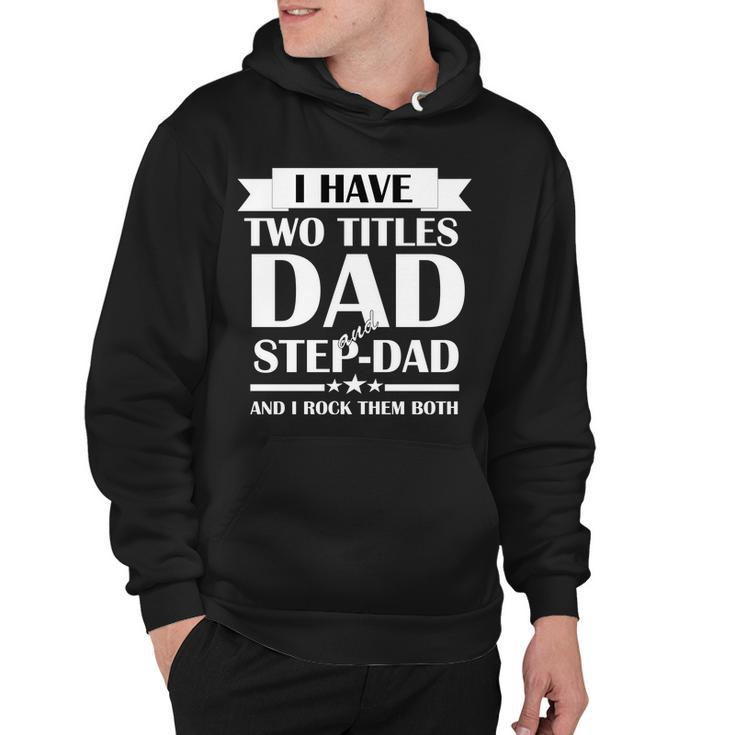 I Have Two Titles Dad And Step Dad And I Rock Them Both Tshirt Hoodie