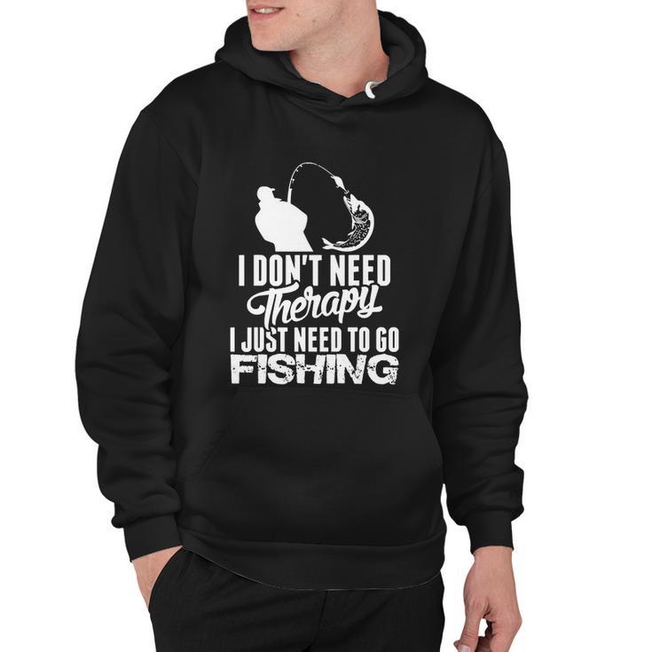 I Just Need To Go Fishing Funny Fisherman Hoodie