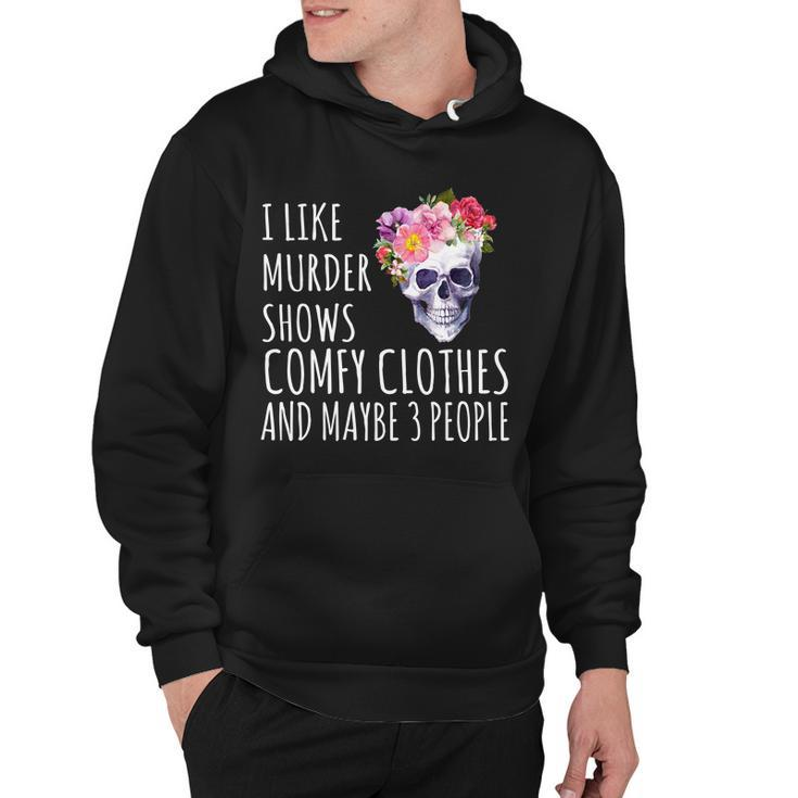 I Like Murder Shows Comfy Clothes And Maybe 3 People Floral Skull Tshirt Hoodie