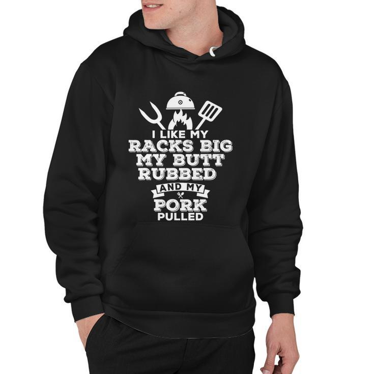 I Like My Racks Big My Butt Rubbed And Pork Pulled Pig Bbq Hoodie