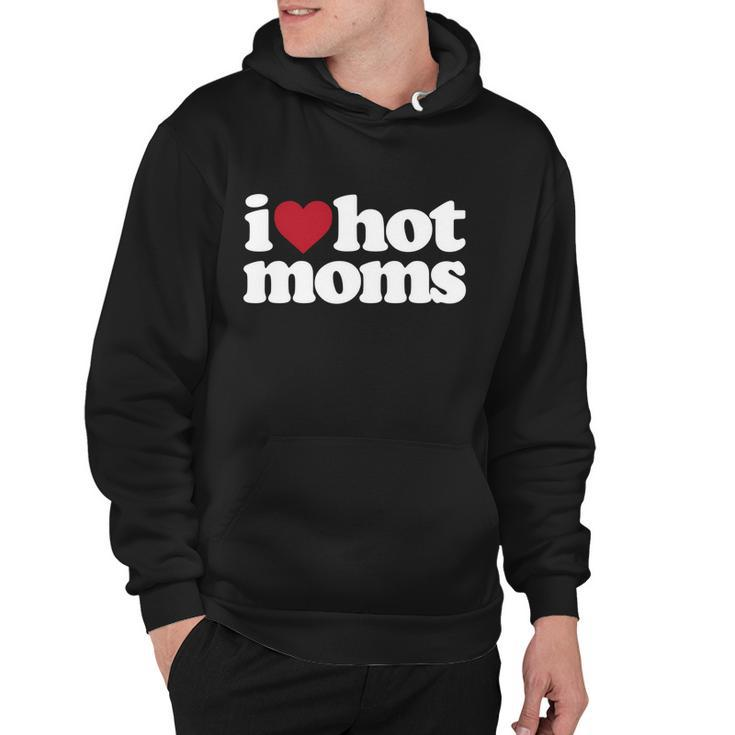I Love Hot Moms Gift Hoodie