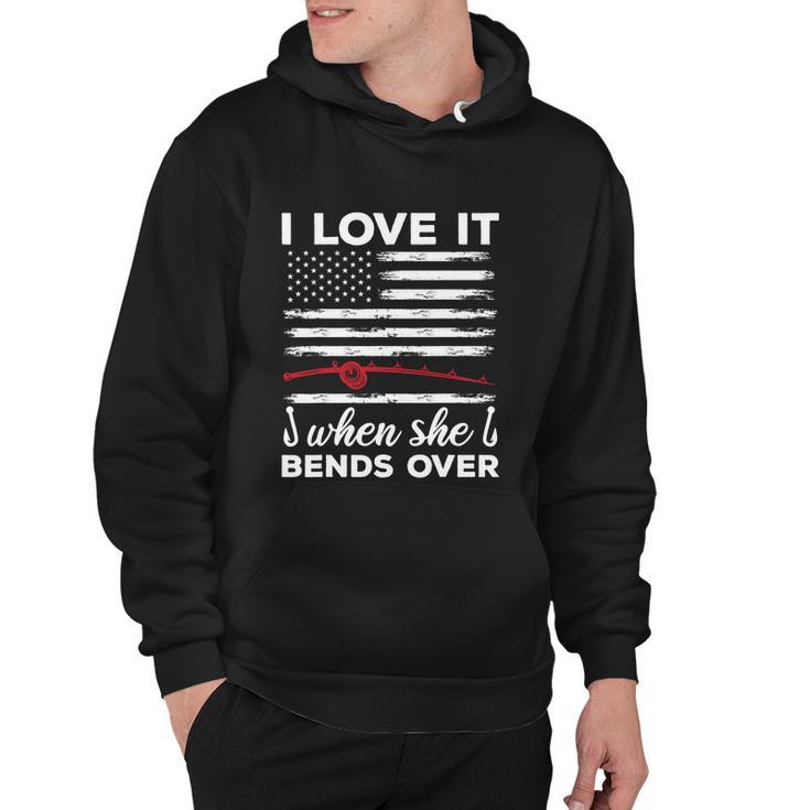 I Love It When She Bends Over Funny Fishing Hoodie