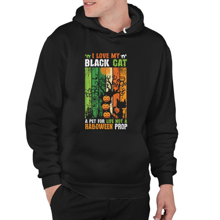 I Love My Black Cat A Pet For Life Not A Halloween Prop Halloween Quote Hoodie