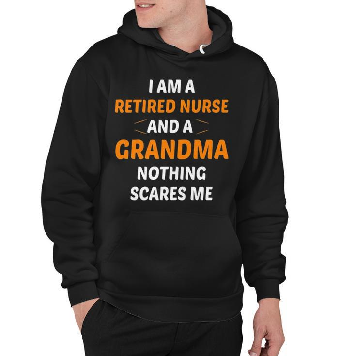 I M A Retired Nurse And A Grandma Nothing Scares M Hoodie