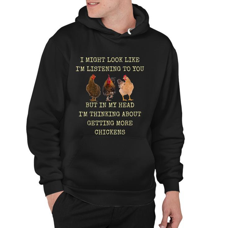I Might Look Like Im Listening To You But In My Head Im Thinking About Getting More Chickens Hoodie
