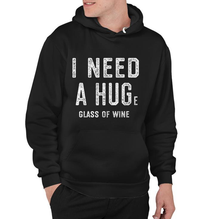 I Need A Huge Glass Of Wine Funny Wine Lover Humor Funny Gift Cute Gift Hoodie