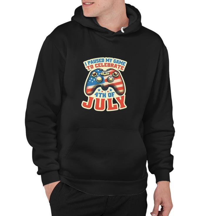 I Paused My Game To Celebrate Funny 4Th Of July Gamer Hoodie