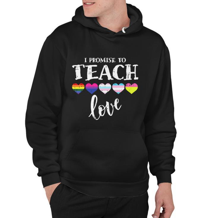 I Promise To Teach Love Lgbtq Pride Lgbt Proud Teacher Hoodie