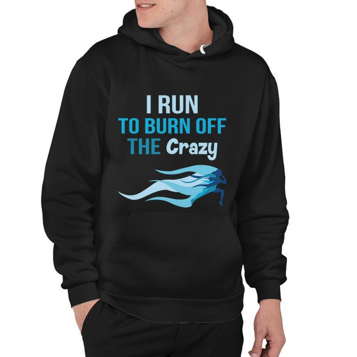 I Run To Burn Off The Crazy Funny Hoodie