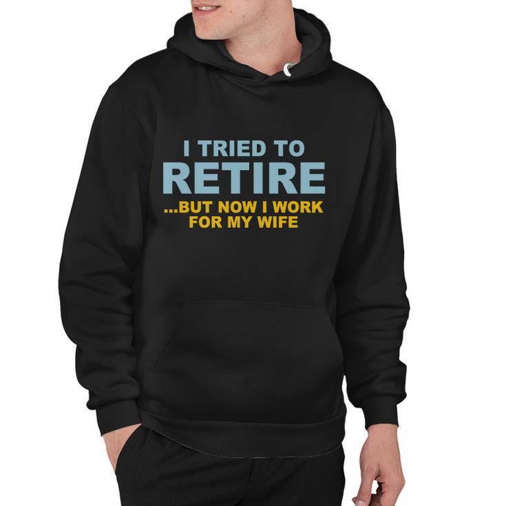 I Tried To Retire But Now I Work For My Wife Funny Tshirt Hoodie