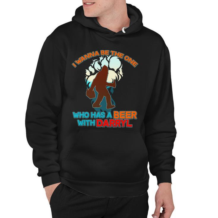 I Wanna Be The One Who Has A Beer With Darryl Funny Bigfoot Hoodie