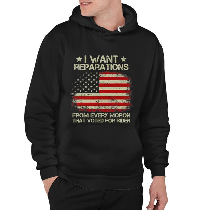 I Want Reparations From Every Moron That Voted For Biden Hoodie