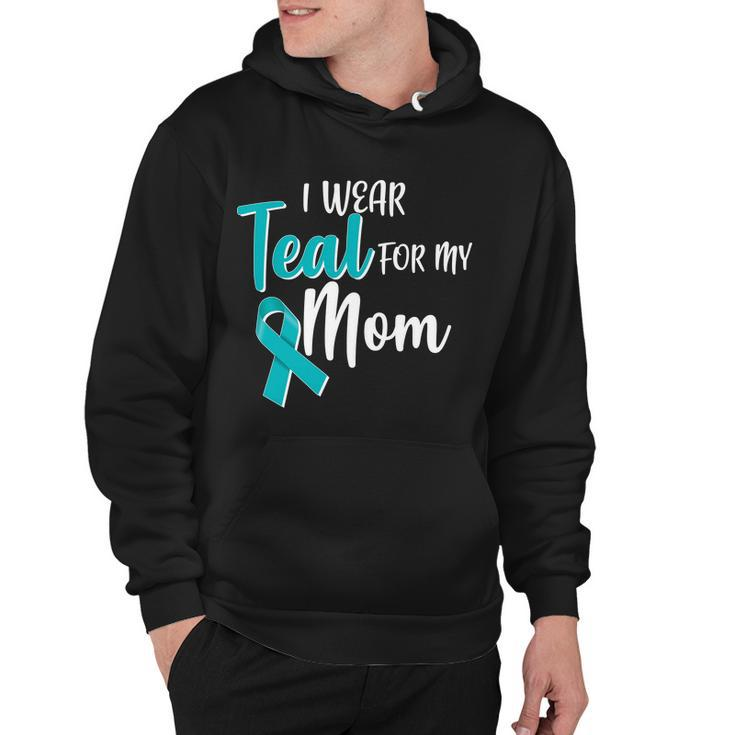 I Wear Teal For My Mom Ovarian Cancer Awareness Hoodie