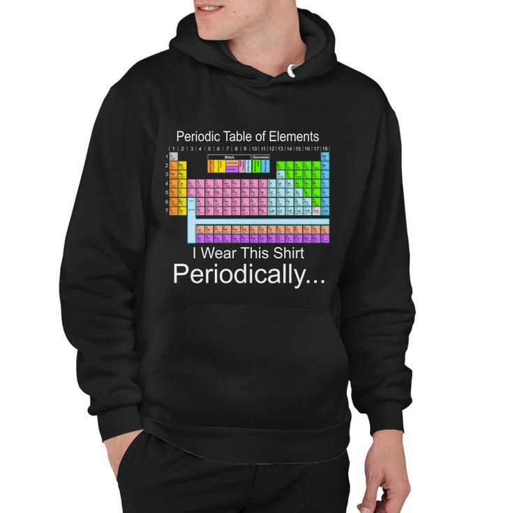 I Wear This Shirt Periodically Periodic Table Of Elements Hoodie