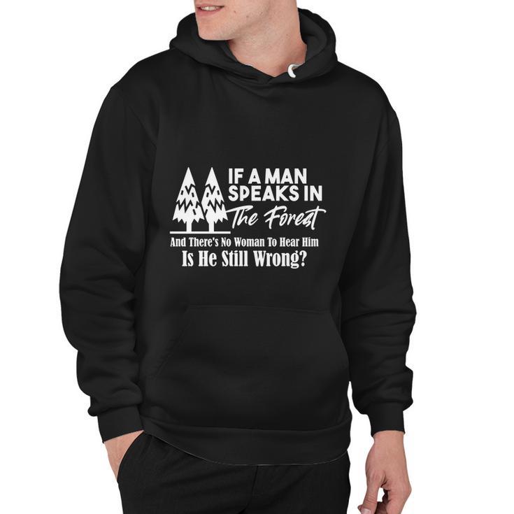 If A Man Speaks In The Forest And There’S No Woman To Hear Him Is He Still Wrong Tshirt Hoodie