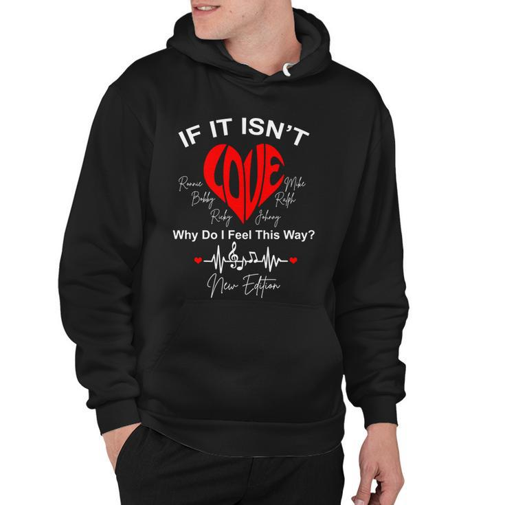If It Isnt Love Why Do I Feel This Way New Edition Hoodie