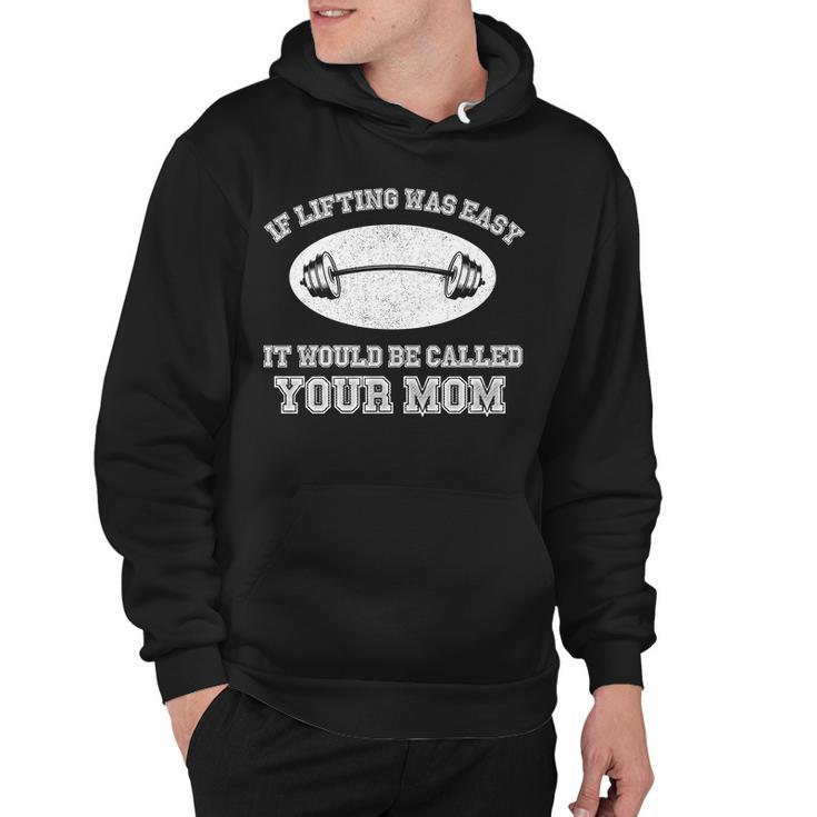 If Lifting Was Easy It Would Be Called Your Mom Tshirt Hoodie