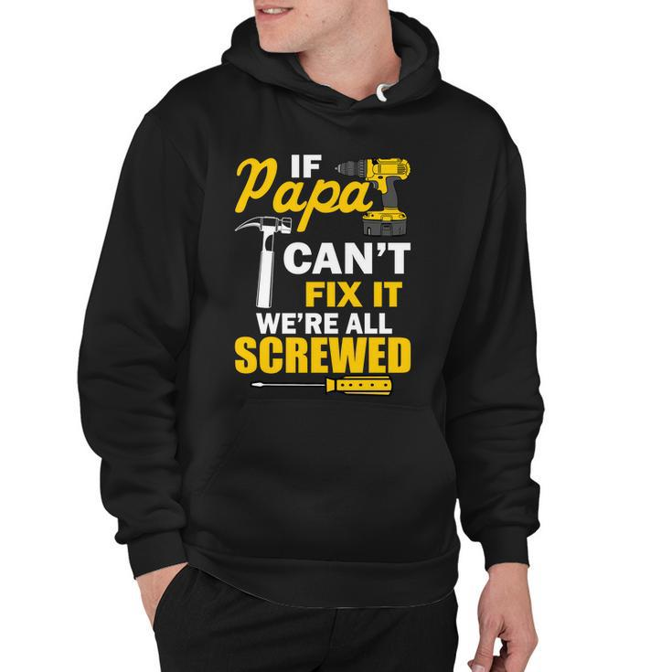 If Papa Cant Fix Were All Screwed Tshirt Hoodie