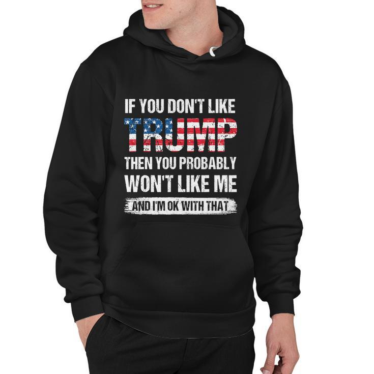 If You Dont Like Trump Then You Probably Wont Like Me Gift Hoodie
