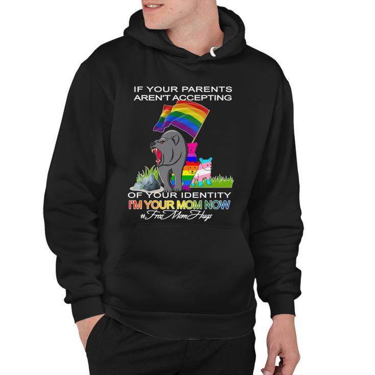 If Your Parents Arent Accepting Im Your Mom Now Lgbt Hugs Hoodie