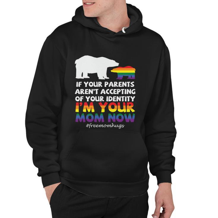 If Your Parents Arent Accepting Of Your Identity Im Your Mom Now Lgbt Hoodie
