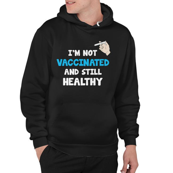 Im Not Vaccinated And Still Healthy Hoodie