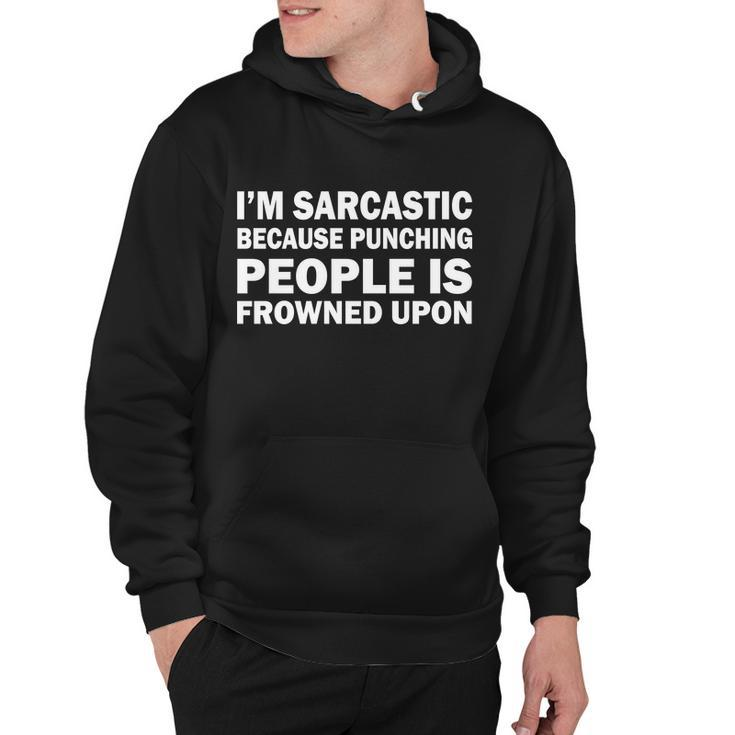 Im Sarcastic Because Punching People Is Frowned Upon Tshirt Hoodie