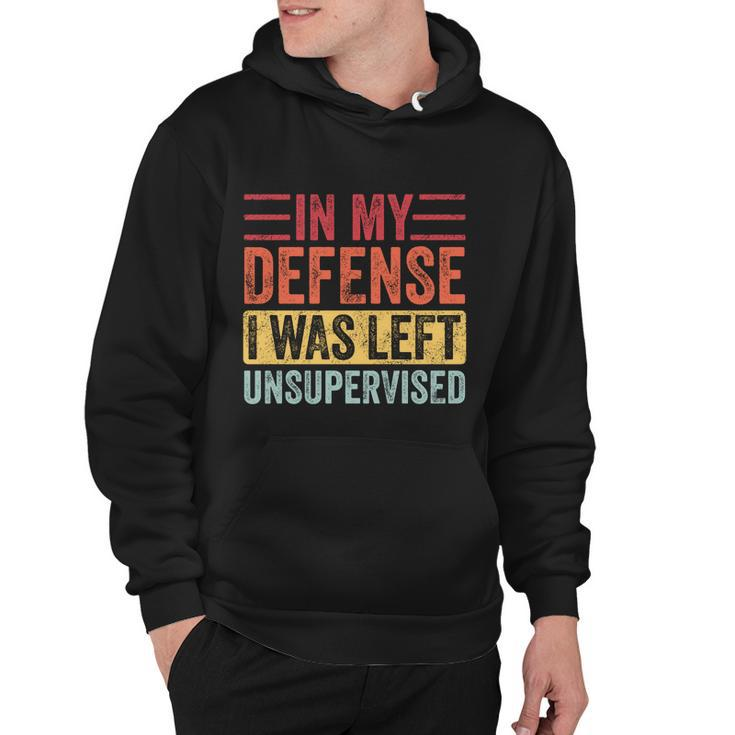 In My Defense I Was Left Unsupervised Funny Retro Vintage Meaningful Gift Hoodie