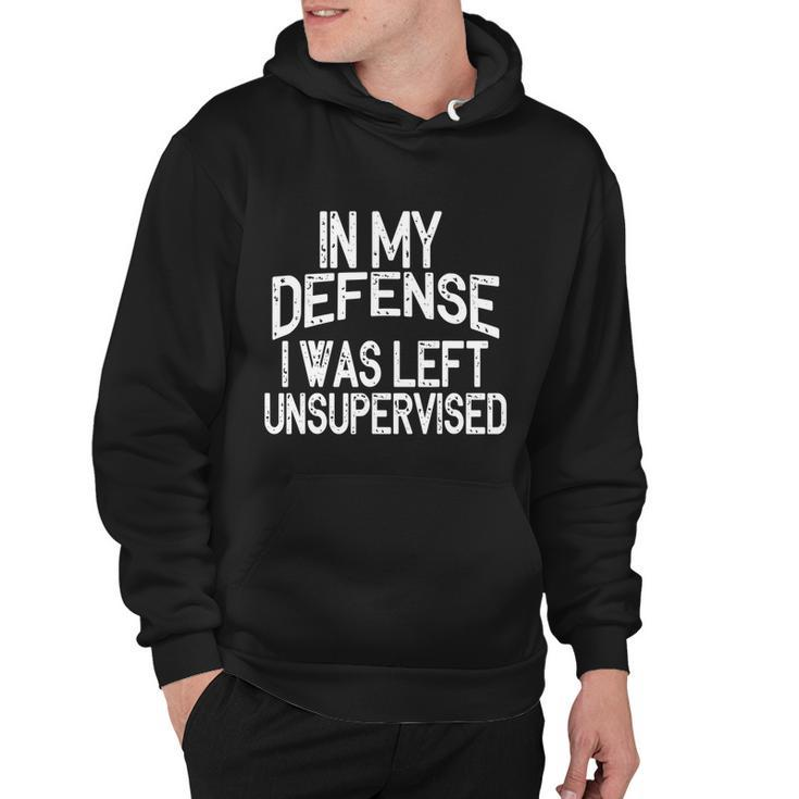 In My Defense I Was Left Unsupervised Funny Sayings Gift Hoodie